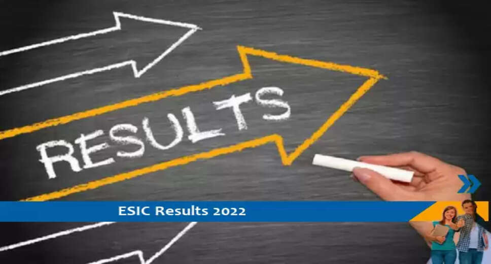 ESIC Ernakulam Results 2022- होम्योपैथी फिजिशियन परीक्षा 2022 का परिणाम जारी