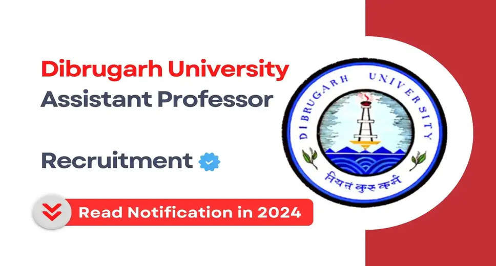 Dibrugarh University Announces Openings for Assistant Professor Posts in 2024 - Apply Now