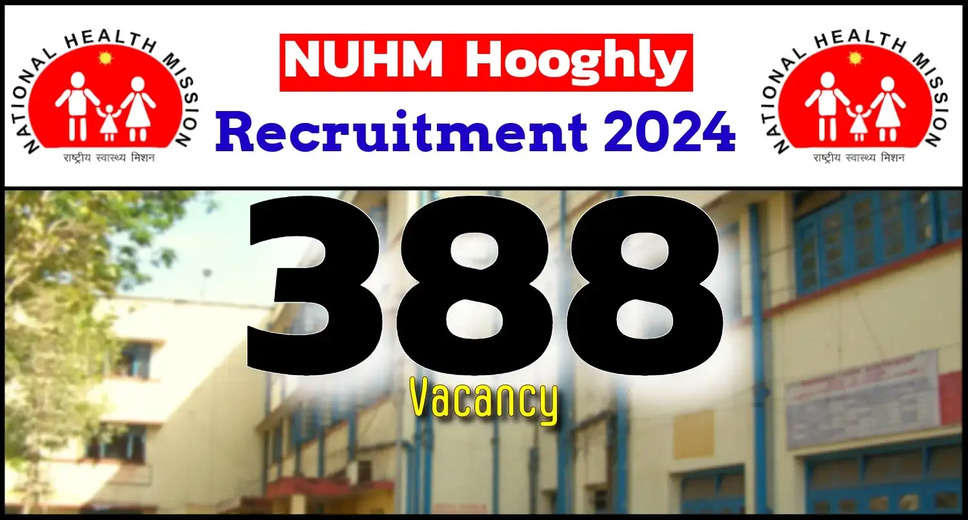 NUHM Hooghly Recruitment 2024: Learn About Eligibility, Selection Procedure, and How to Apply Today