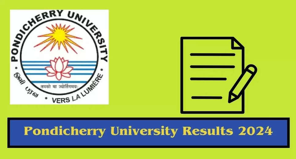 Pondicherry University Declares 2024 Results: Check Scores on pondiuni.edu.in