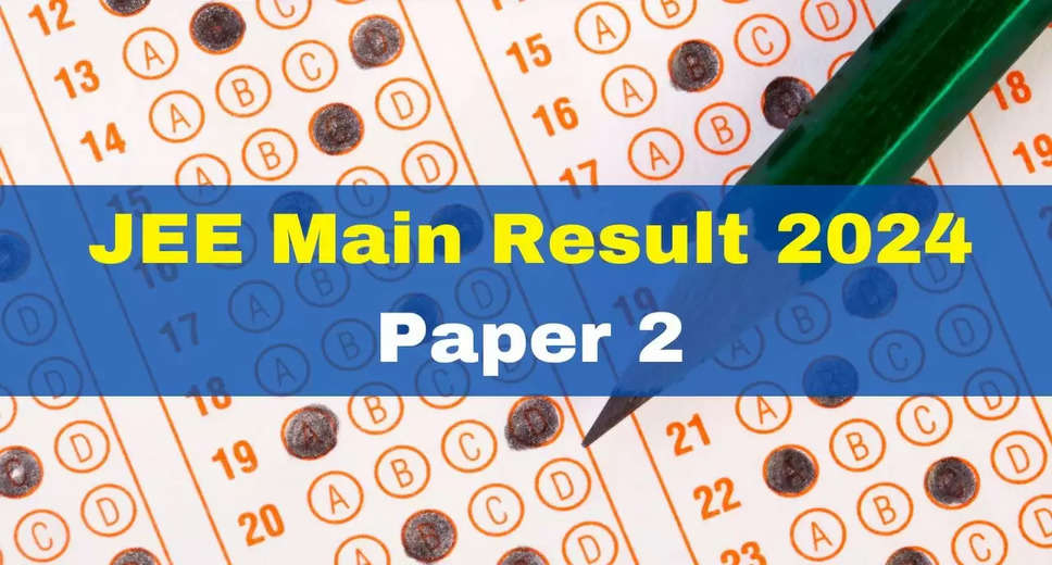 JEE Main 2024 Paper 2 Result Declaration: Date and Time Update Awaited