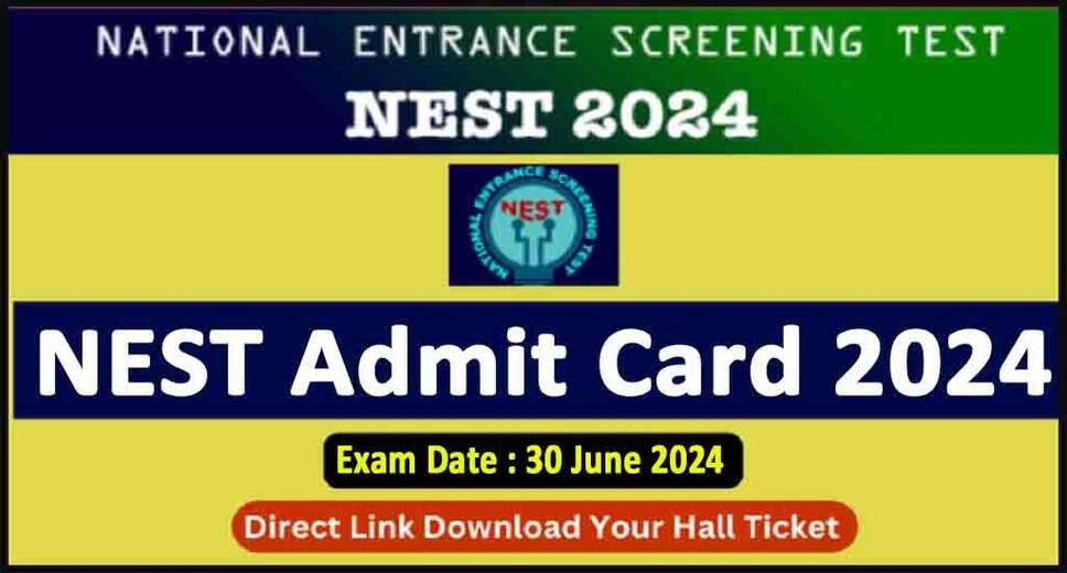 NEST 2024 Admissions: Download Admit Card for 5-Year Integrated MSc Course Admission Test